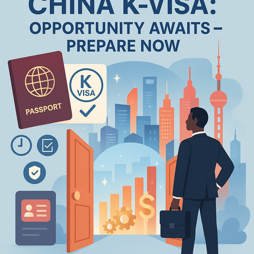 China’s K-Visa: What English‑Speaking African Professionals and Investors Need to&nbsp;Know